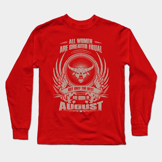 All Women are created equal, but only The best are born in August  - Taurus Long Sleeve T-Shirt by variantees